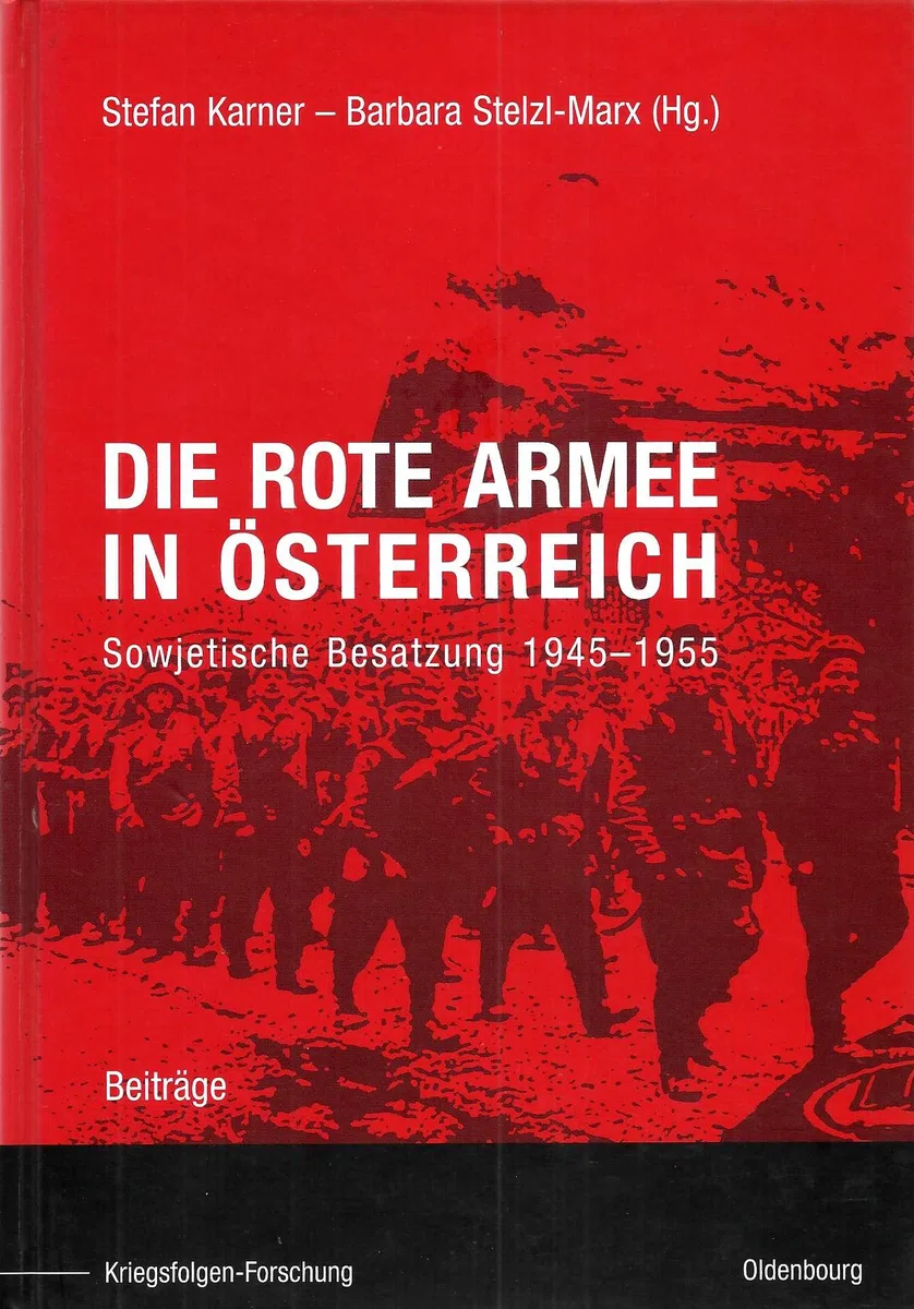Die Rote Armee in Österreich: Sowjetische Besatzung 1945-1955. Beiträge (Kriegsfolgen-Forschung)