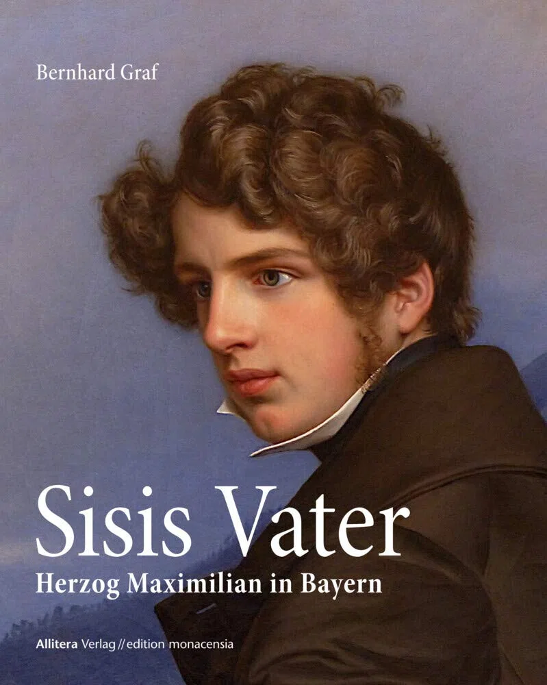 Sisis Vater (edition monacensia): Herzog Maximilian in Bayern