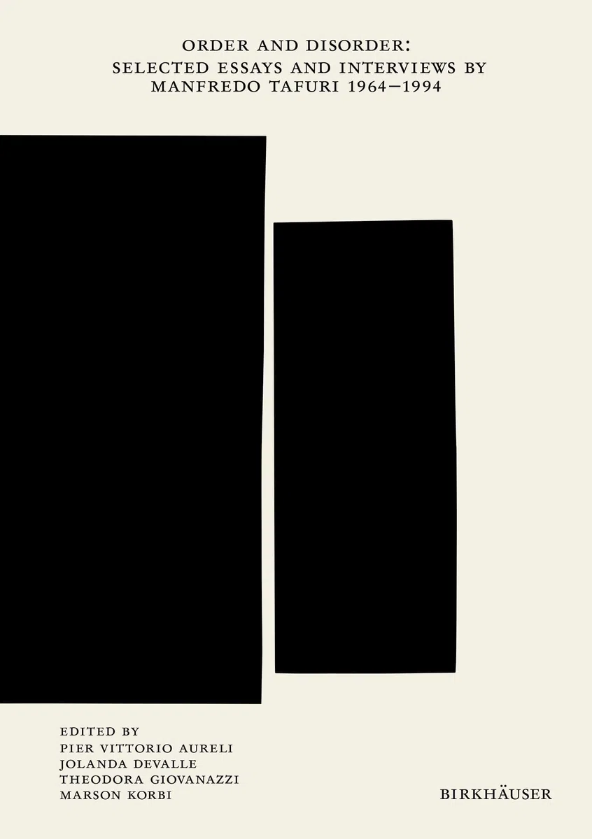 Order and Disorder: Selected Essays and Interviews by Manfredo Tafuri 1964–1994