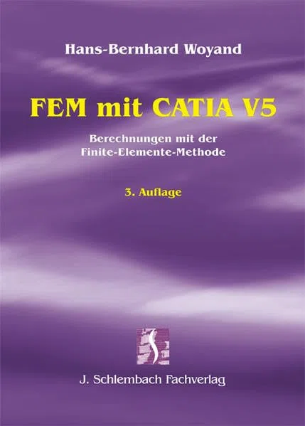 FEM mit CATIA V5: Berechnungen mit der Finite-Elemente-Methode