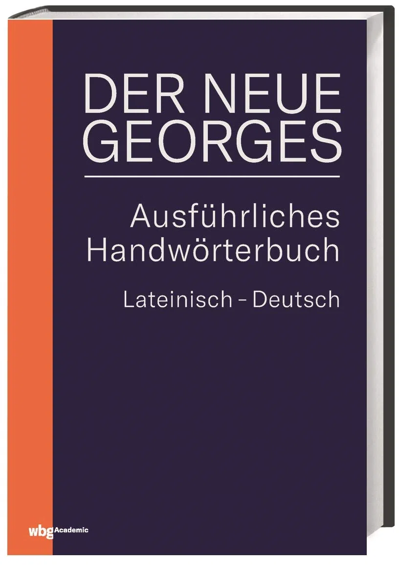 DER NEUE GEORGES Ausführliches Handwörterbuch Lateinisch - Deutsch: Hrsg. von Thomas Baier, bearbeitet von Tobias Dänzer