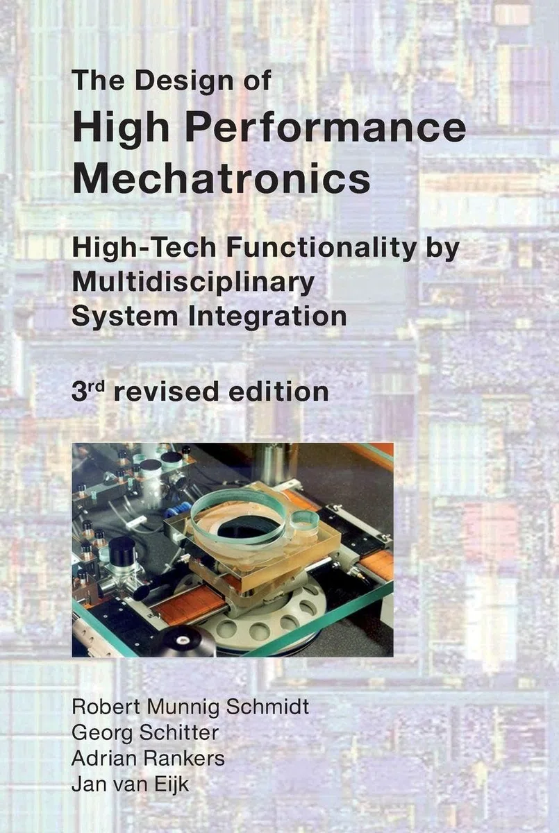 The Design of High Performance Mechatronics - 3rd Revised Edition: High-Tech Functionality by Multidisciplinary System Integration (IOS Press)