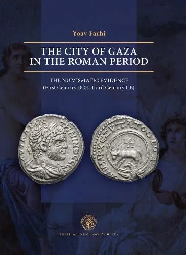 The City of Gaza in the Roman Period: The Numismatic Evidence (First Century BCE-Third Century CE)
