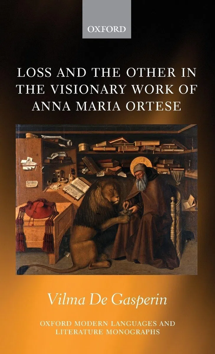 Loss and the Other in the Visionary Work of Anna Maria Ortese (Oxford Modern Languages and Literature Monographs)