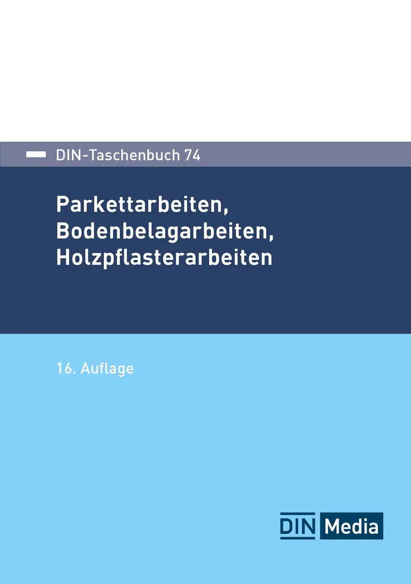 DIN-Taschenbuch 74: Parkettarbeiten, Bodenbelagarbeiten, Holzpflasterarbeiten