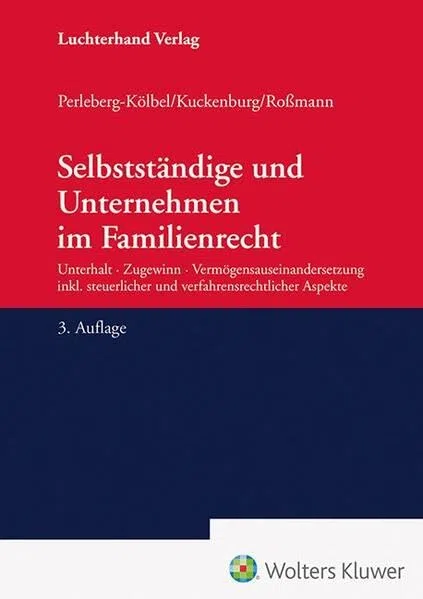 Selbstständige und Unternehmen im Familienrecht: Unterhalt – Zugewinn – Vermögensauseinandersetzung inkl. steuerlicher und verfahrensrechtlicher Aspekte