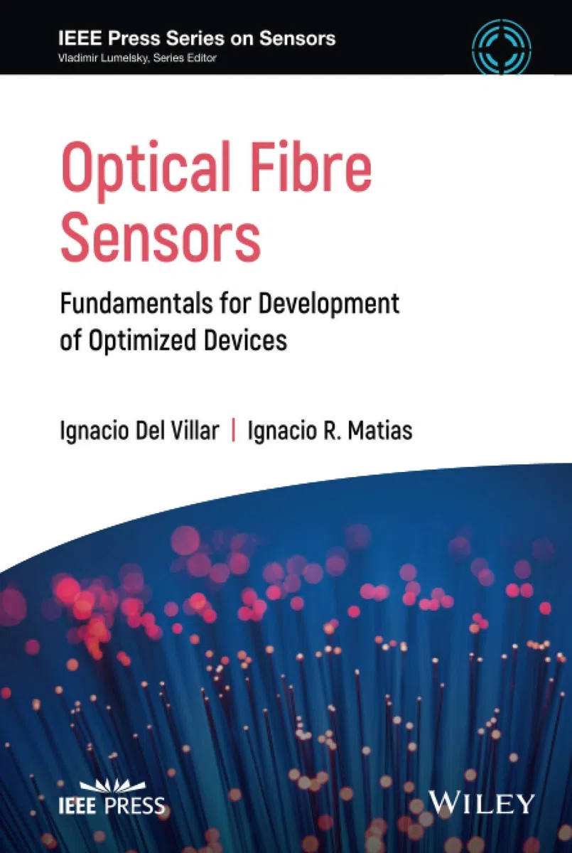 Optical Fibre Sensors: Fundamentals for Development of Optimized Devices (IEEE Press Series on Sensors)